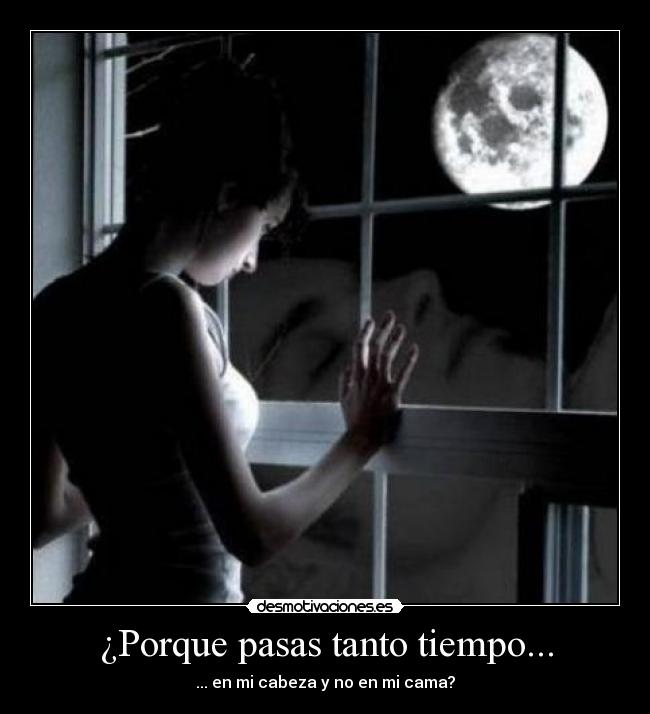 ¿Porque pasas tanto tiempo... -