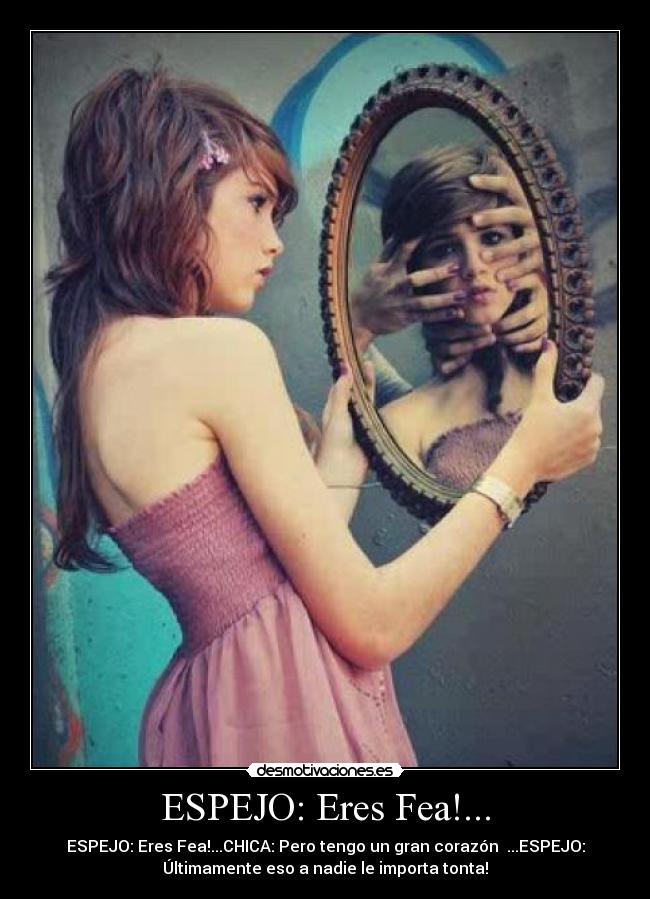 ESPEJO: Eres Fea!... - 