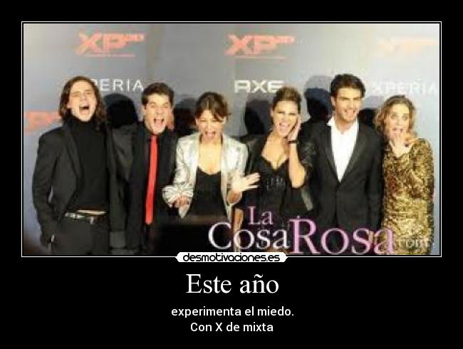 Este año - experimenta el miedo.
Con X de mixta