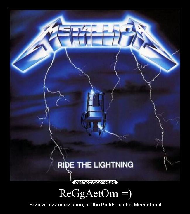 ReGgAetOm =) - Ezzo ziii ezz muzzikaaa, nO lha PorkEriia dhel Meeeetaaal