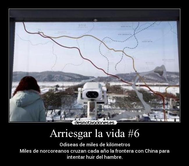 Arriesgar la vida #6 - Odiseas de miles de kilómetros
Miles de norcoreanos cruzan cada año la frontera con China para
intentar huir del hambre.