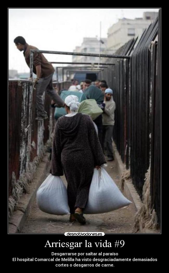 Arriesgar la vida #9 - Desgarrarse por saltar al paraíso
El hospital Comarcal de Melilla ha visto desgraciadamente demasiados
cortes o desgarros de carne.