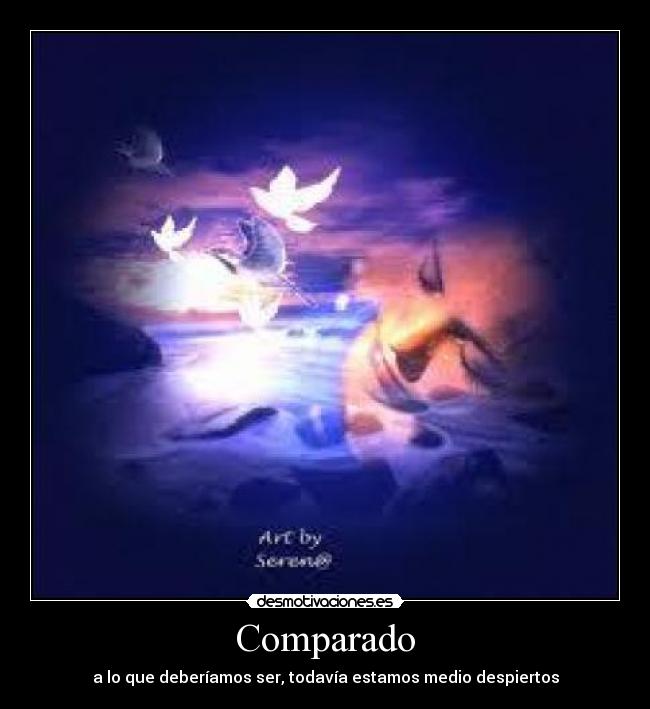 Comparado - a lo que deberíamos ser, todavía estamos medio despiertos