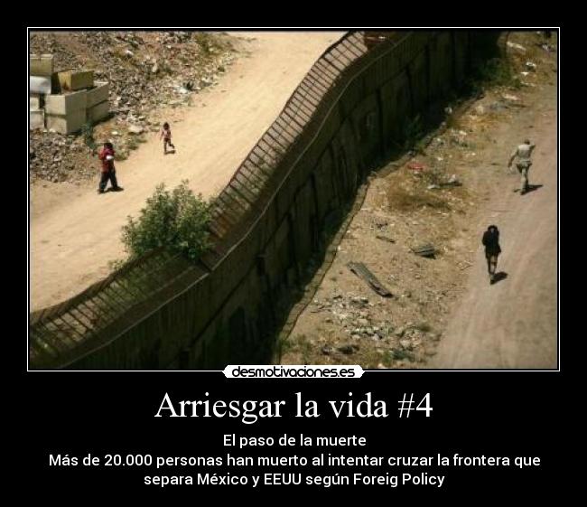 Arriesgar la vida #4 - El paso de la muerte
Más de 20.000 personas han muerto al intentar cruzar la frontera que
separa México y EEUU según Foreig Policy