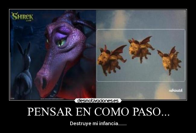 PENSAR EN COMO PASO... - Destruye mi infancia.......