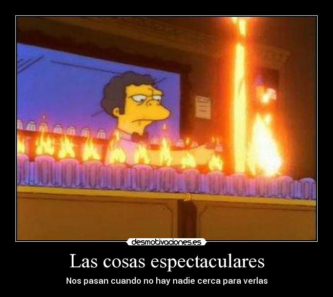 Las cosas espectaculares - Nos pasan cuando no hay nadie cerca para verlas