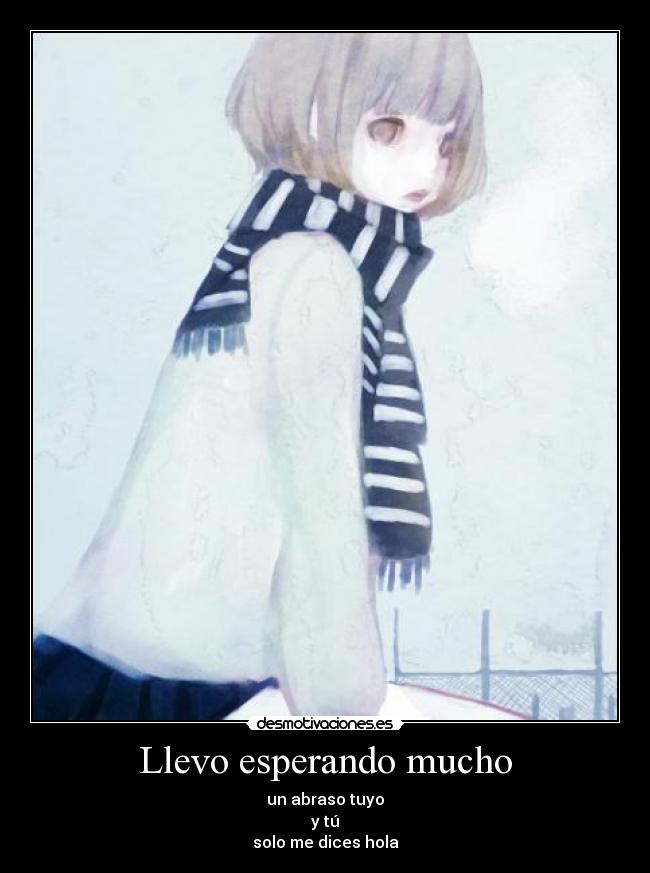 Llevo esperando mucho -