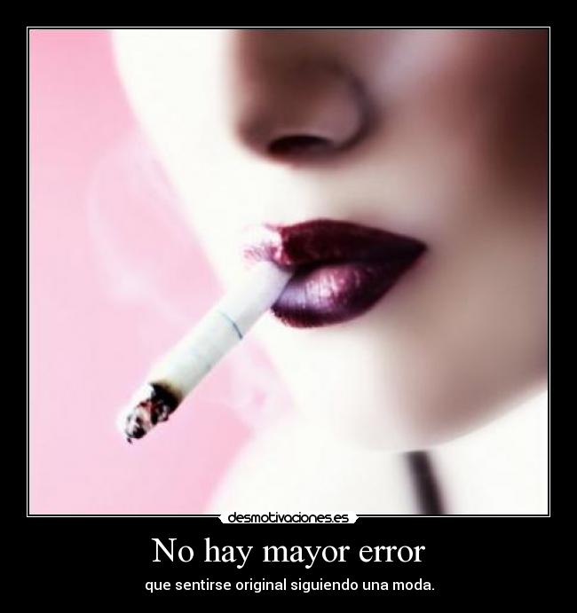 No hay mayor error - que sentirse original siguiendo una moda.