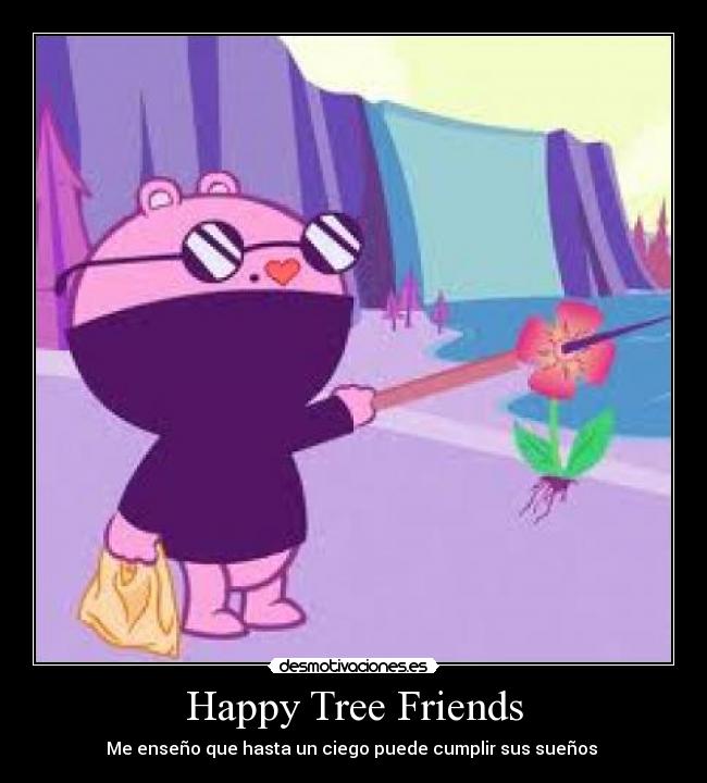 Happy Tree Friends - Me enseño que hasta un ciego puede cumplir sus sueños ♥