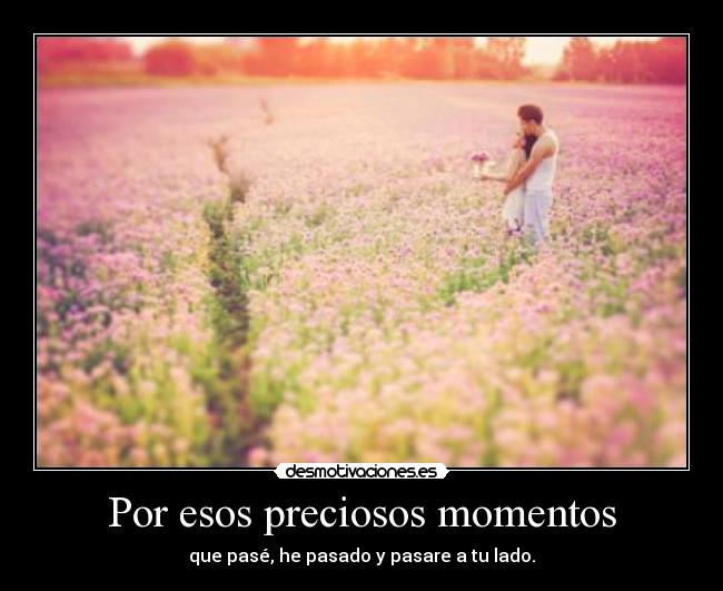 Por esos preciosos momentos -