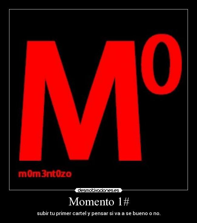 Momento 1# - subir tu primer cartel y pensar si va a se bueno o no.