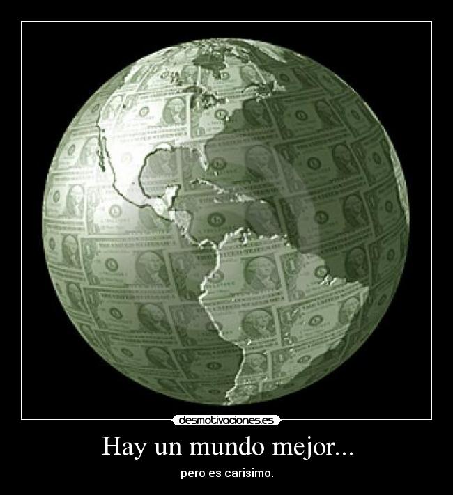 Hay un mundo mejor... - pero es carisimo.
