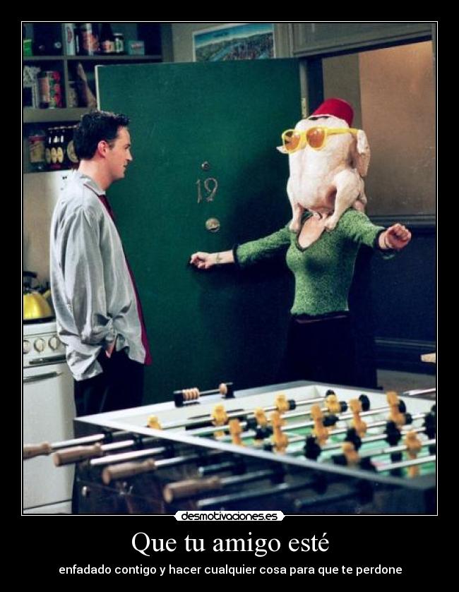 Que tu amigo esté - enfadado contigo y hacer cualquier cosa para que te perdone