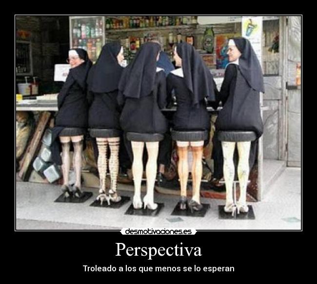 carteles perspectiva troleado los que menos esperan monjas patas sexy meme desmotivaciones