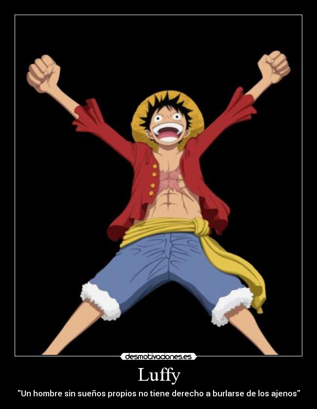 Luffy - Un hombre sin sueños propios no tiene derecho a burlarse de los ajenos
