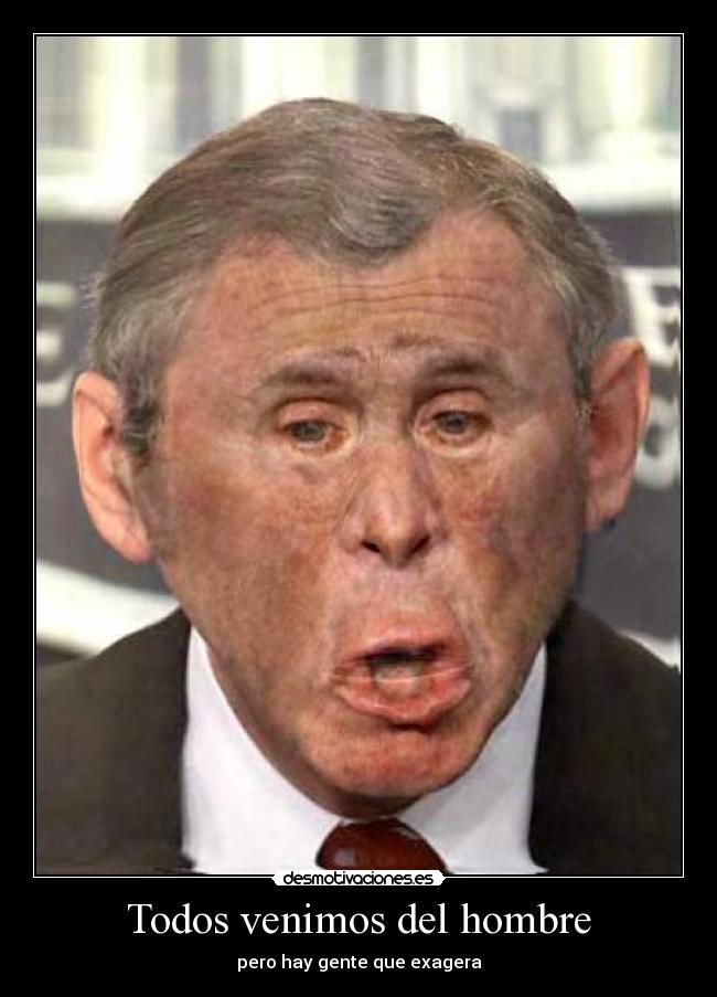 Todos venimos del hombre - pero hay gente que exagera