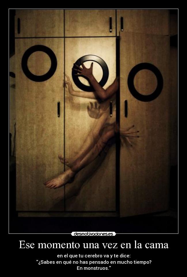 Ese momento una vez en la cama - en el que tu cerebro va y te dice:
¿Sabes en qué no has pensado en mucho tiempo?
En monstruos.