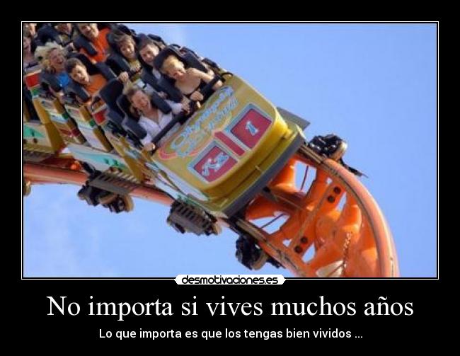 No importa si vives muchos años -