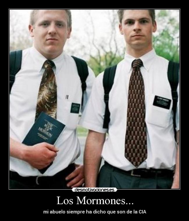 Los Mormones... - mi abuelo siempre ha dicho que son de la CIA