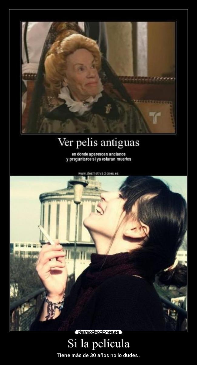 Si la película - Tiene más de 30 años no lo dudes .