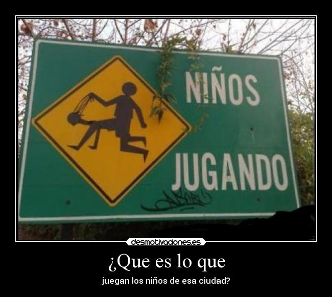 ¿Que es lo que - juegan los niños de esa ciudad?