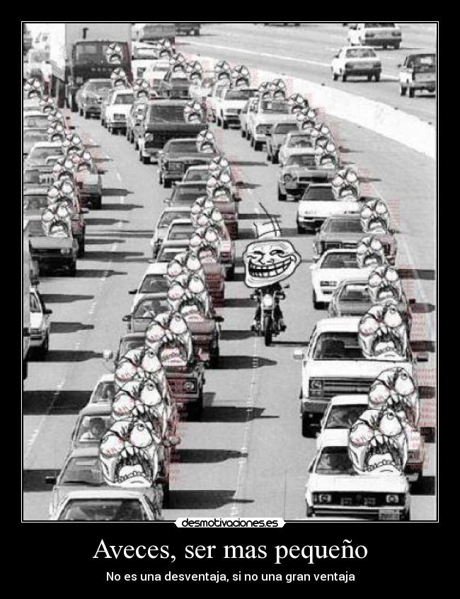 Aveces, ser mas pequeño - 