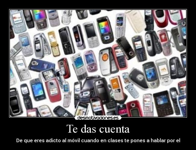 Te das cuenta - De que eres adicto al móvil cuando en clases te pones a hablar por el