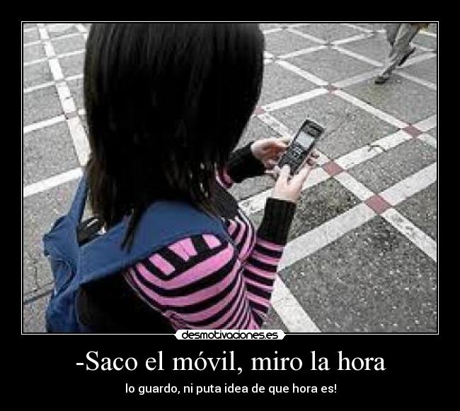 -Saco el móvil, miro la hora - 