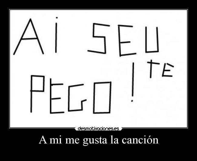 A mi me gusta la canción -