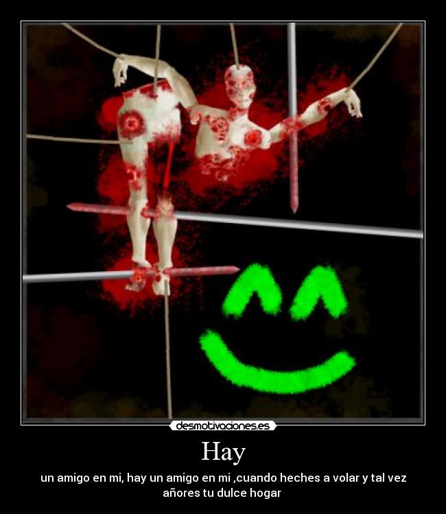 Hay - un amigo en mi, hay un amigo en mi ,cuando heches a volar y tal vez
añores tu dulce hogar ♫