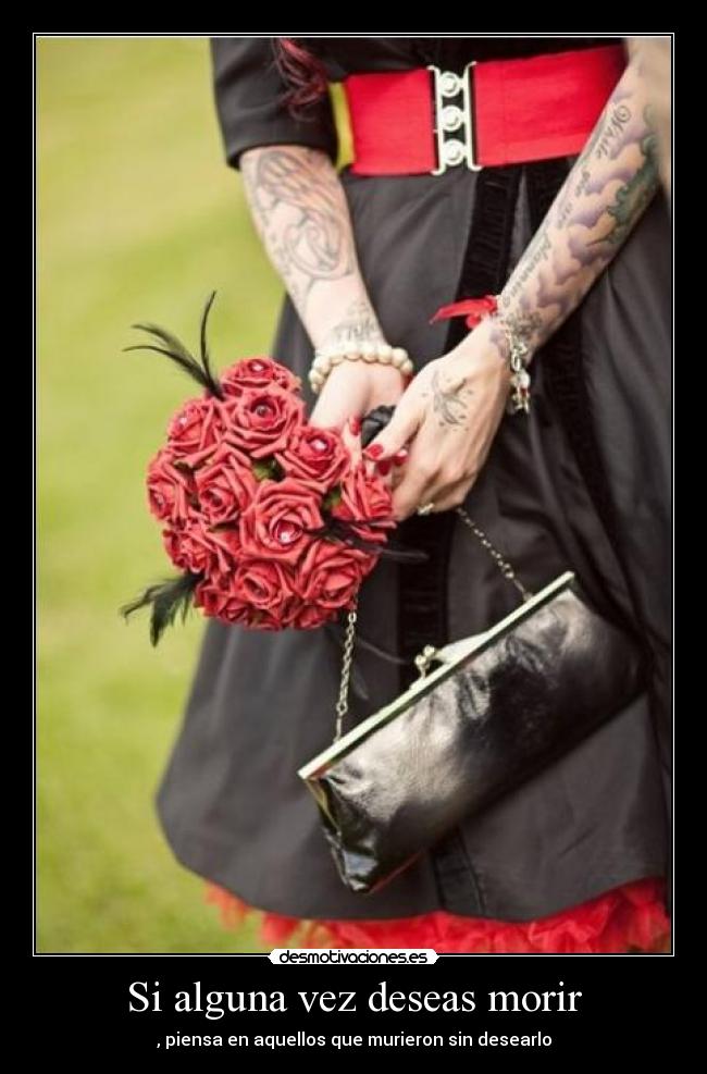 Si alguna vez deseas morir - , piensa en aquellos que murieron sin desearlo