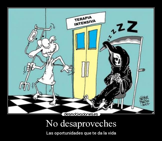 No desaproveches - Las oportunidades que te da la vida