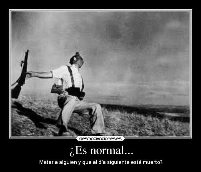 ¿Es normal... - Matar a alguien y que al día siguiente esté muerto?