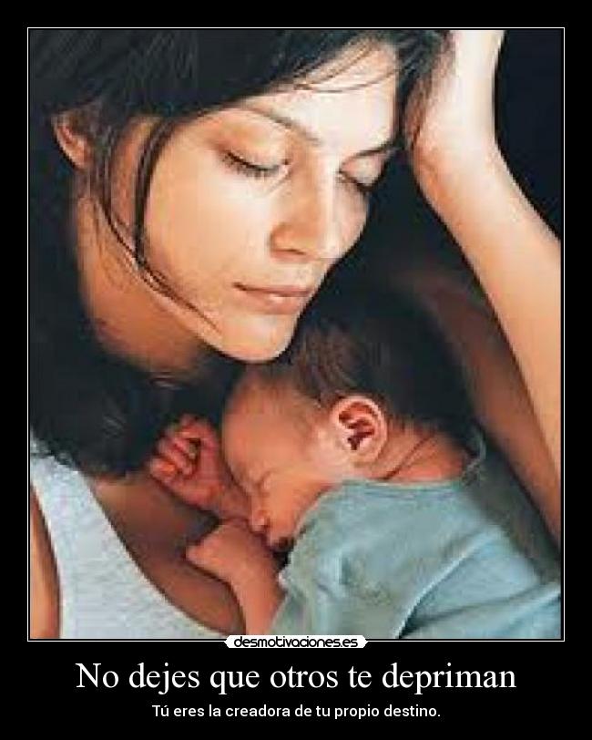 No dejes que otros te depriman - Tú eres la creadora de tu propio destino.