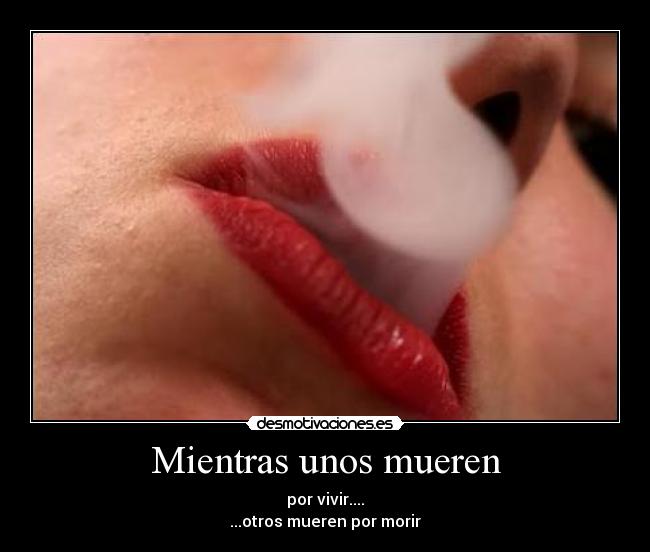 Mientras unos mueren - por vivir....
...otros mueren por morir