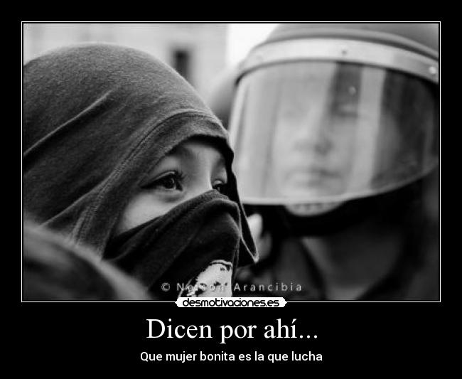 Dicen por ahí... - Que mujer bonita es la que lucha