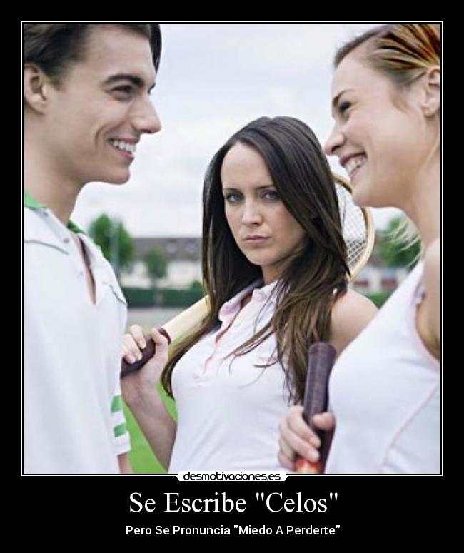 Se Escribe Celos - Pero Se Pronuncia Miedo A Perderte