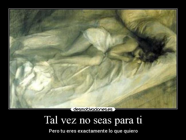 Tal vez no seas para ti - 