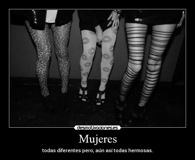 Mujeres - todas diferentes pero, aún así todas hermosas.