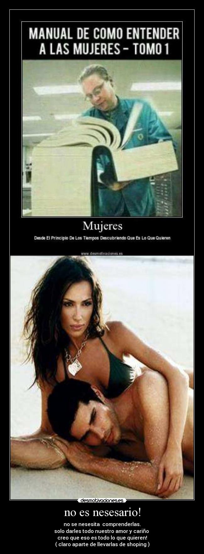 no es nesesario! - no se nesesita comprenderlas.
solo darles todo nuestro amor y cariño
creo que eso es todo lo que quieren!
( claro aparte de llevarlas de shoping )