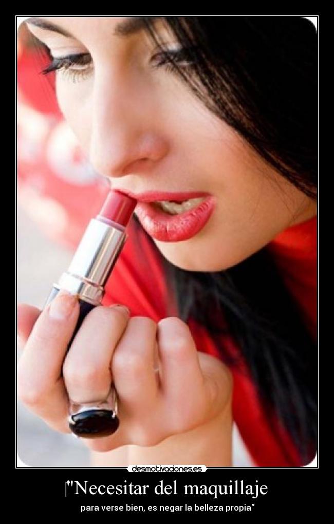‎Necesitar del maquillaje - para verse bien, es negar la belleza propia