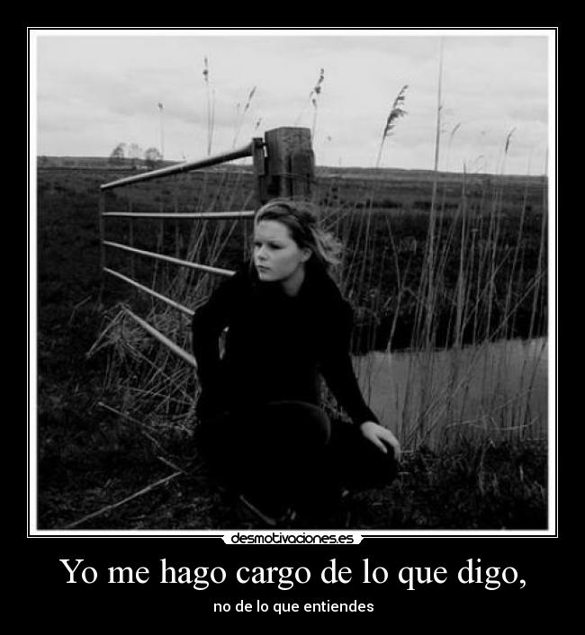Yo me hago cargo de lo que digo, - 