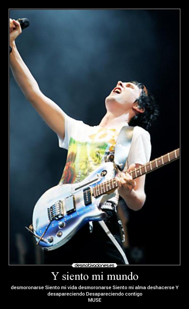Y siento mi mundo - desmoronarse Siento mi vida desmoronarse Siento mi alma deshacerse Y
desapareciendo Desapareciendo contigo
MUSE