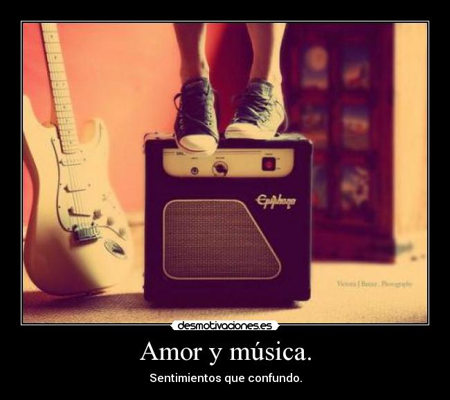 Amor y música. - Sentimientos que confundo.