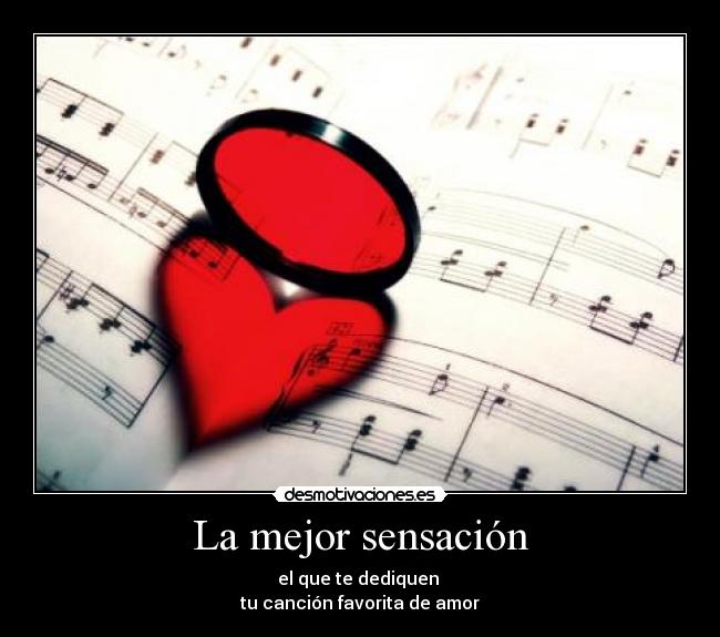 La mejor sensación - el que te dediquen
tu canción favorita de amor