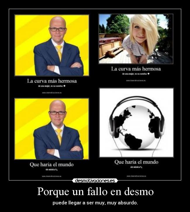 Porque un fallo en desmo - puede llegar a ser muy, muy absurdo.