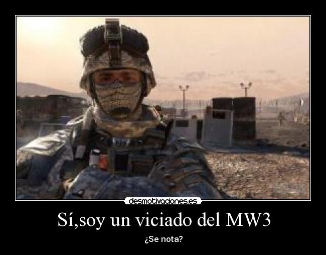 Sí,soy un viciado del MW3 - ¿Se nota?