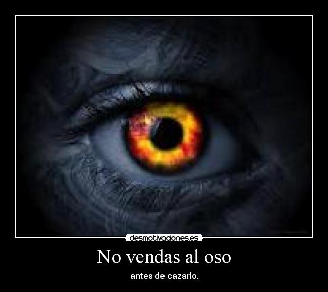 No vendas al oso - antes de cazarlo.