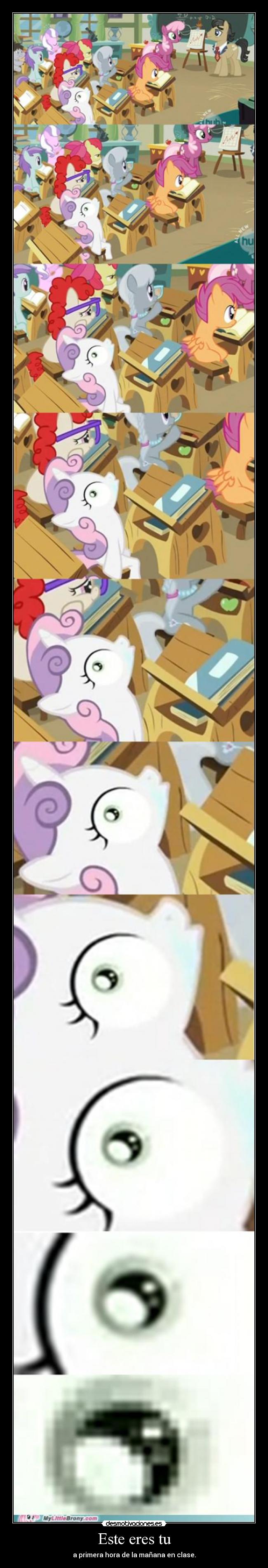 Este eres tu - a primera hora de la mañana en clase.