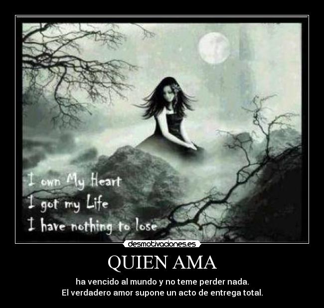 QUIEN AMA - ha vencido al mundo y no teme perder nada.
El verdadero amor supone un acto de entrega total.